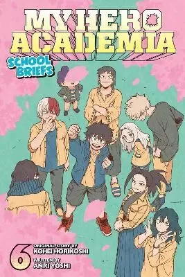 My Hero Academia: School Briefs, Vol. 6 - Kóhei Horikoši, Yoshi Anri