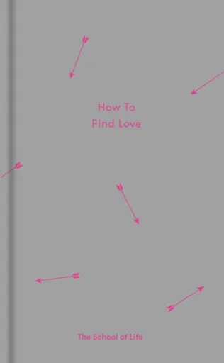How to Find Love - The School of Life Press