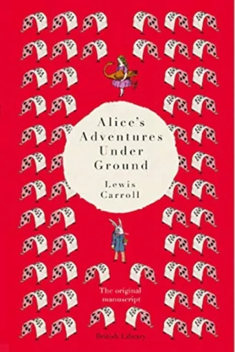 Alice's Adventures Under Ground - Lewis Carroll