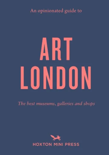 An Opinionated Guide to Art London - Christina Brownová