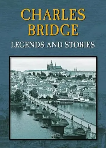 Charles Bridge - Legends and Stories - Magdalena Wagnerová