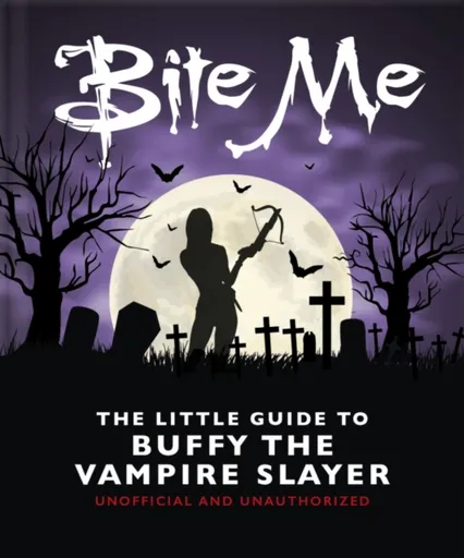 Bite Me: The Little Guide to Buffy the Vampire Slayer - OH