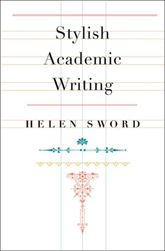 Stylish Academic Writing - Helen Sword