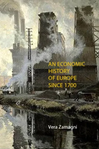 An Economic History of Europe Since 1700 - Prof. Vera  Zamagni