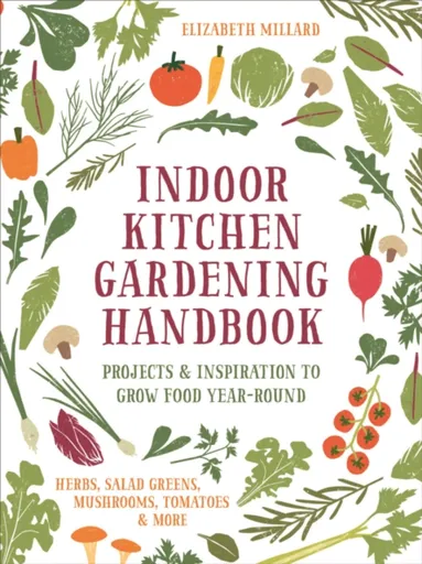 Indoor Kitchen Gardening Handbook - Elizabeth Millard