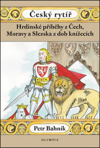 Hrdinské příběhy z Čech , Moravy a Slezska z dob knížecích - Petr Bahník
