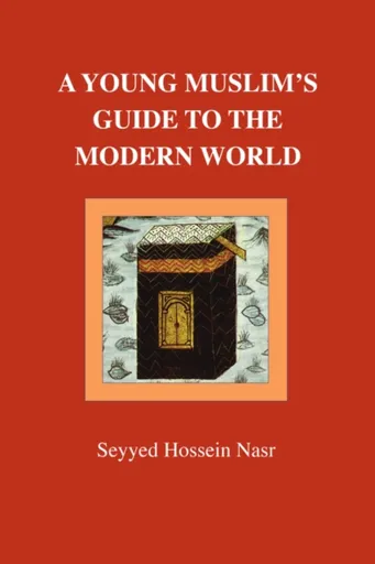 A Young Muslim's Guide to the Modern World - Seyyed Hossein Nasr