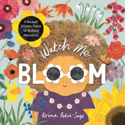 Watch Me Bloom - Krina Patel-Sage