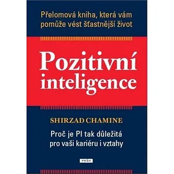 Pozitivní inteligence: Proč je PQ tak důležitá pro vaši kariéru i vztahy (978-80-7252-434-1)