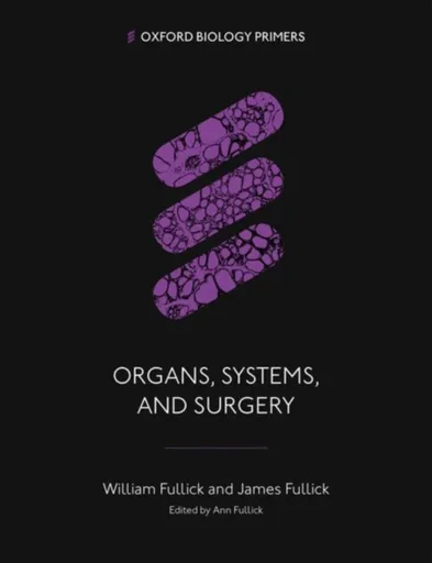 Organs, Systems, and Surgery - James  Fullick, William  Fullick