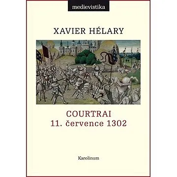 Courtrai. 11. července 1302. Bitva zlatých ostruh (9788024652764)