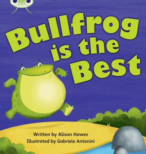 Bug Club Phonics - Phase 5 Unit 18: Bullfrong is the Best - Alison Hawes