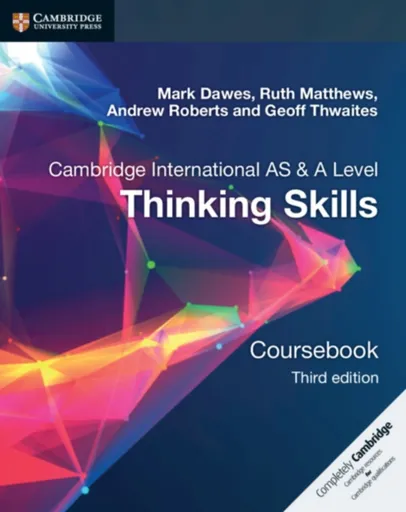 Cambridge International AS/A Level  Thinking Skills Coursebook - Andrew Roberts, Ruth Matthews, Mark Dawes, Geoff Thwaites