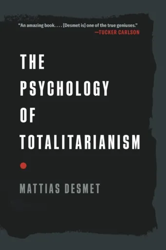 The Psychology of Totalitarianism - Mattias Desmet