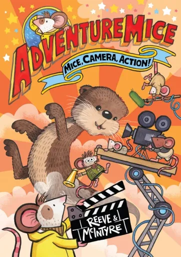 Adventuremice: Mice, Camera, Action! - from bestselling creative dream team, Reeve and McIntyre - Philip Reeve, Sarah McIntyre