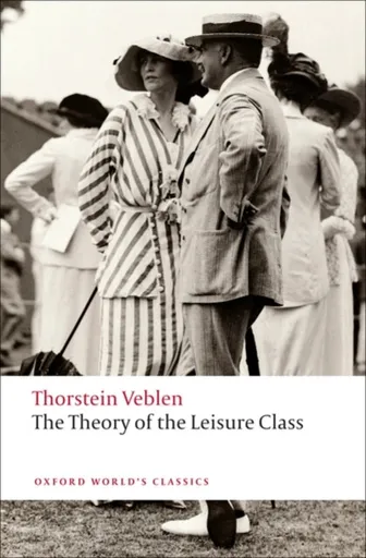 The Theory of the Leisure Class - Thorstein Veblen