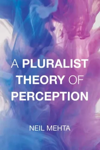 A Pluralist Theory of Perception - Neil Mehta