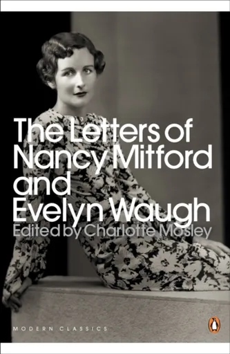 The Letters of Nancy Mitford and Evelyn Waugh - Evelyn Waugh, Nancy Mitford