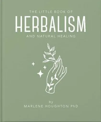 The Little Book of Herbalism and Natural Healing - Marlene Houghton