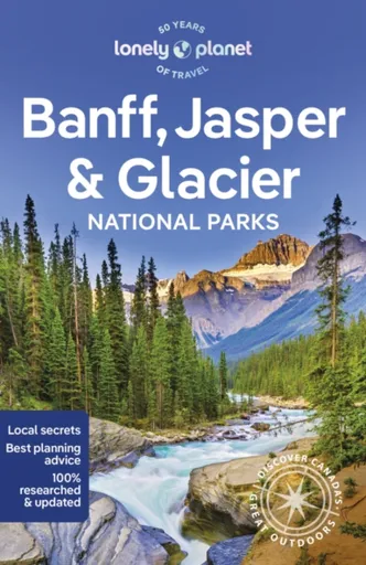 Lonely Planet Banff, Jasper and Glacier National Parks - Brendan Sainsbury, Lonely Planet, Jade Bremner