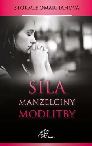 Síla manželčiny modlitby - Stormie Omartianová