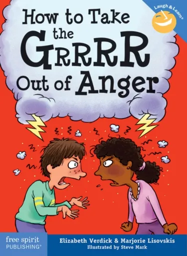How to Take the Grrrr Out of Anger - Elizabeth Verdick, Marjorie Lisovskis