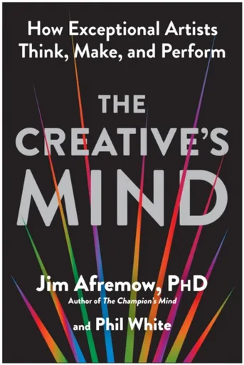 The Creative's Mind - Jim Afremow, Phil White
