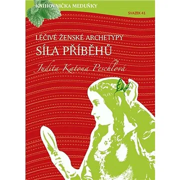 Knihovnička Meduňky KM41 Léčivé ženské archetypy: síla příběhů - Judita Katona Peschlová (999-00-036-6097-8)