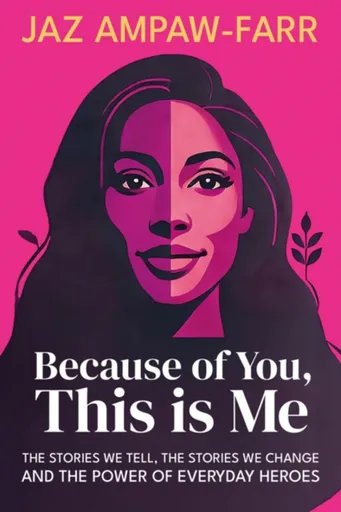 Because of You, This is Me - Jaz Ampaw-Farr