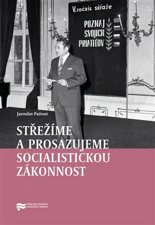 Střežíme a prosazujeme socialistickou zákonnost - Jaroslav Pažout