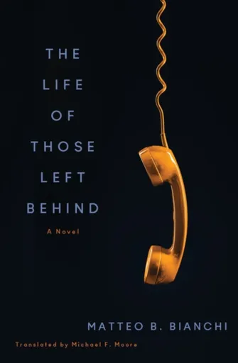 The Life of Those Left Behind - Matteo B. Bianchi, Michael F. Moore
