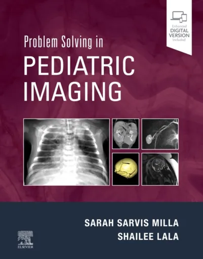 Problem Solving in Pediatric Imaging - Sarah  Sarvis Milla, Shailee  Lala