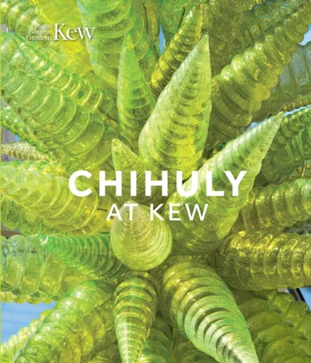 Chihuly at Kew - Tim Richardson, Dale Chihuly
