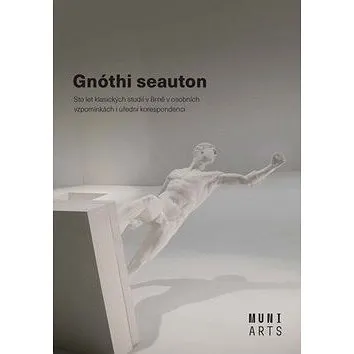 Gnóthi seauton: Sto let klasických studií v Brně v osobních vzpomínkách i úřední korespondenci (978-80-210-9254-9)