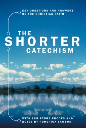 The Shorter Catechism - Roderick Lawson