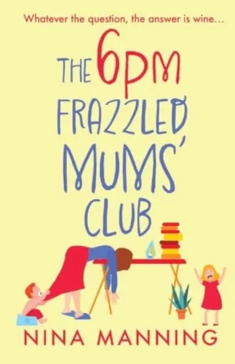 The 6pm Frazzled Mums' Club - Nina Manning
