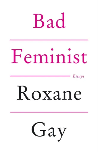 Bad Feminist - Roxane Gay