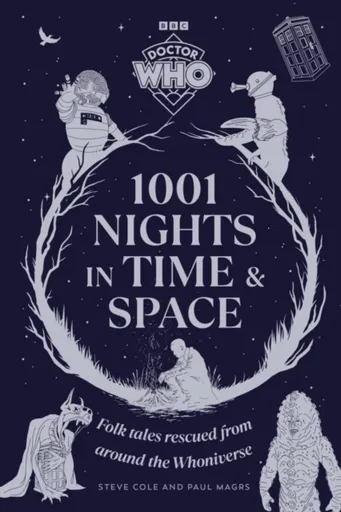 Doctor Who: 1001 Nights in Time and Space - Paul Magrs, Steve Cole
