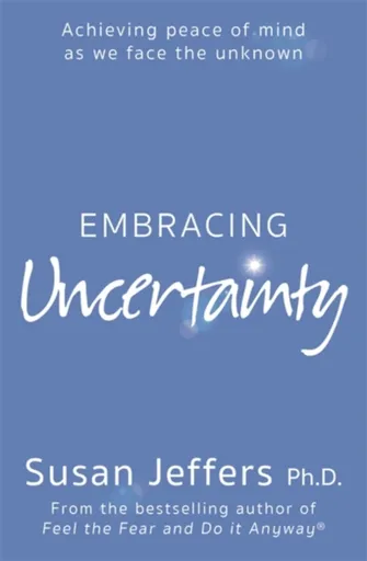 Embracing Uncertainty - Susan Jeffers