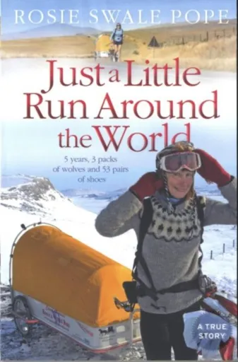 Just a Little Run Around the World - Rosie Swale Pope