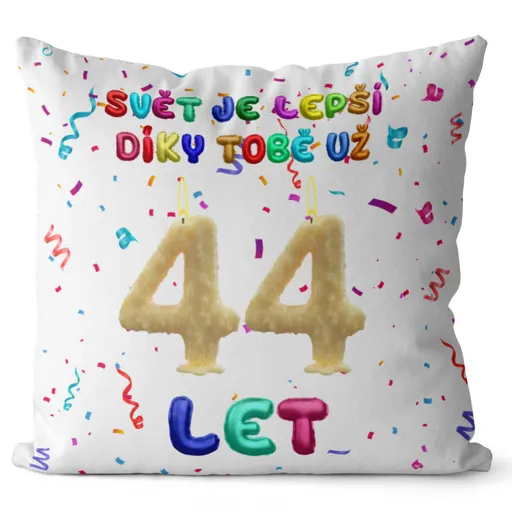 Polštář Svět je lepší díky tobě (Velikost: 40 x 40 cm, věk: 44)