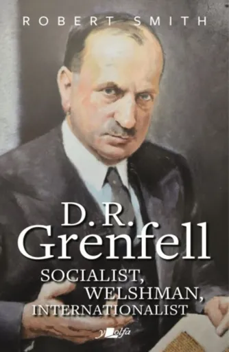 D. R. Grenfell: Socialist, Welshman, Internationalist - Robert Smith