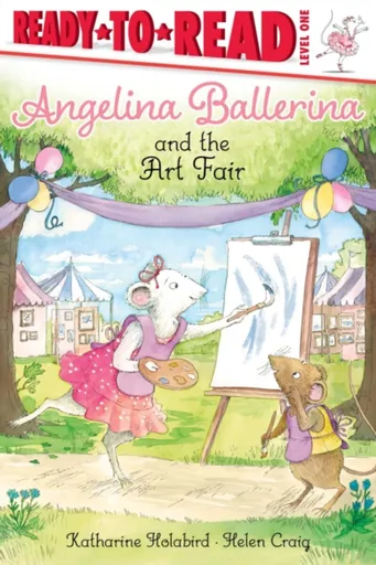 Angelina Ballerina and the Art Fair - Katharine Holabird