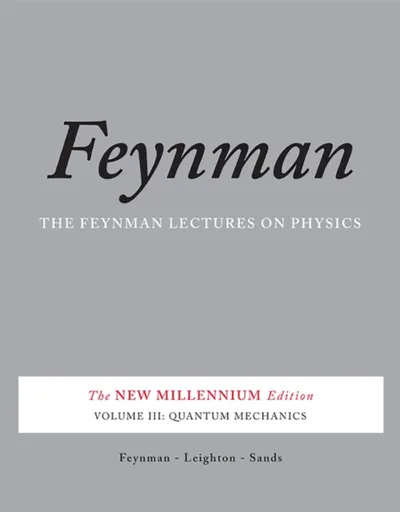 The Feynman Lectures on Physics, Vol. III - Richard Phillips Feynman, Robert Leighton, Matthew Sands