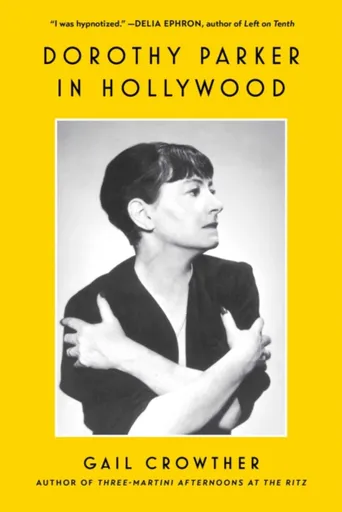Dorothy Parker in Hollywood - Gail Crowther