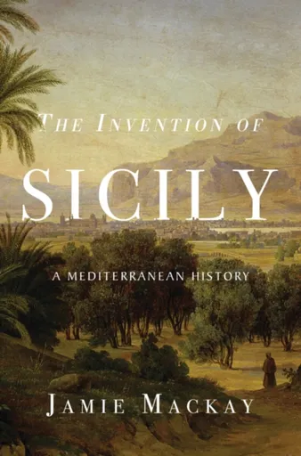 The Invention of Sicily - Jamie Mackay