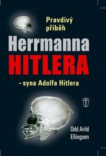 Pravdivý příběh Herrmanna Hitlera - syna Adolfa Hitlera - Ellingsen Odd Arild