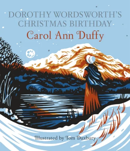 Dorothy Wordsworth's Christmas Birthday - Carol Ann Duffy DBE