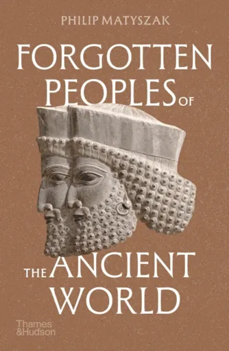 Forgotten Peoples of the Ancient World - Philip Matyszak