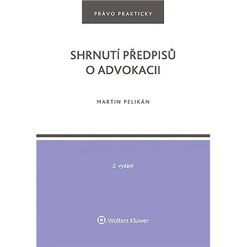 Shrnutí předpisů o advokacii. 2. vydání (978-80-7676-256-5)
